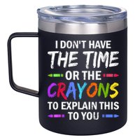 I Don't Have The Time Or The Crayons To Explain This To You 3 12oz Stainless Steel Coffee Mug