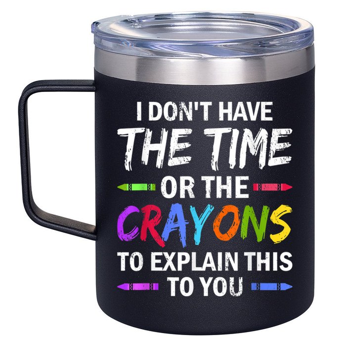 I Don't Have The Time Or The Crayons To Explain This To You 3 12oz Stainless Steel Coffee Mug