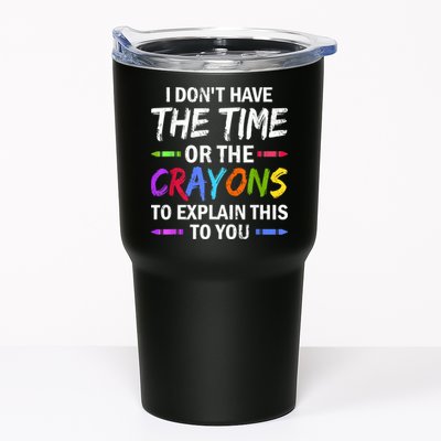 I Don't Have The Time Or The Crayons To Explain This To You 3 Tumbler