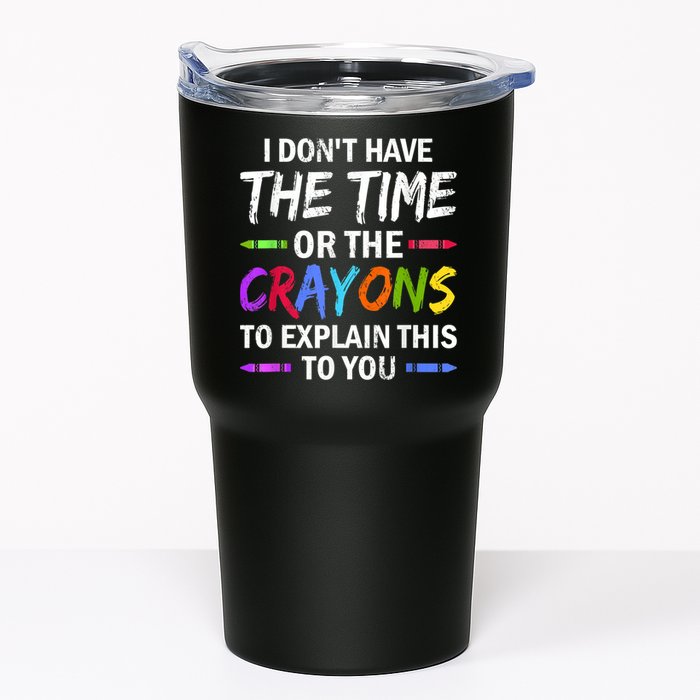 I Don't Have The Time Or The Crayons To Explain This To You 3 Tumbler