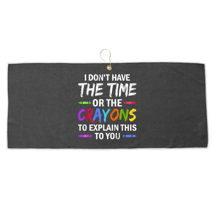 I Don't Have The Time Or The Crayons To Explain This To You 3 Large Microfiber Waffle Golf Towel