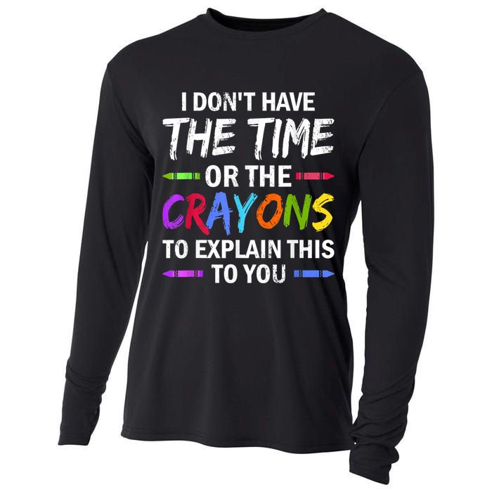 I Don't Have The Time Or The Crayons To Explain This To You 3 Cooling Performance Long Sleeve Crew