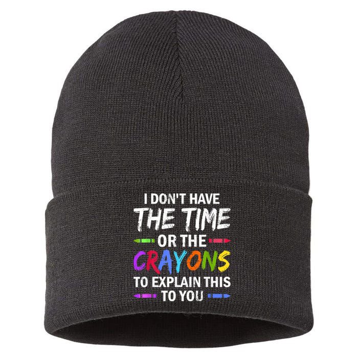 I Don't Have The Time Or The Crayons To Explain This To You 3 Sustainable Knit Beanie