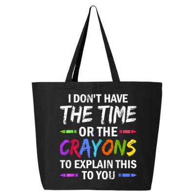 I Don't Have The Time Or The Crayons To Explain This To You 3 25L Jumbo Tote
