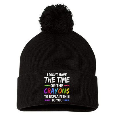I Don't Have The Time Or The Crayons To Explain This To You 3 Pom Pom 12in Knit Beanie