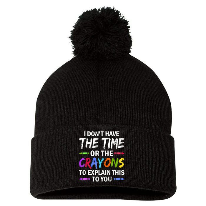 I Don't Have The Time Or The Crayons To Explain This To You 3 Pom Pom 12in Knit Beanie