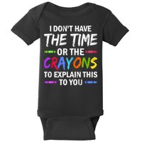 I Don't Have The Time Or The Crayons To Explain This To You 3 Baby Bodysuit