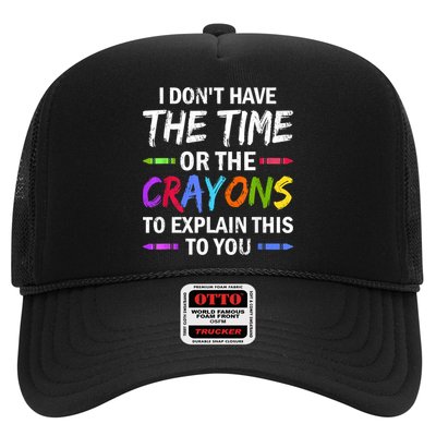 I Don't Have The Time Or The Crayons To Explain This To You 3 Trucker Hat
