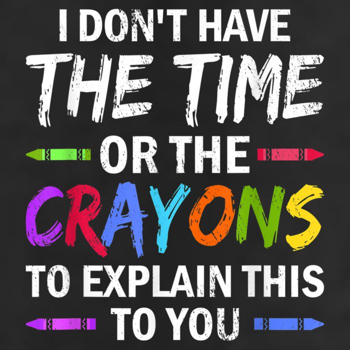 I Don't Have The Time Or The Crayons To Explain This To You 3 Trucker Hat
