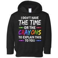 I Don't Have The Time Or The Crayons To Explain This To You 3 Toddler Hoodie