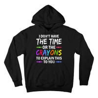 I Don't Have The Time Or The Crayons To Explain This To You 3 Tall Hoodie