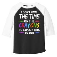 I Don't Have The Time Or The Crayons To Explain This To You 3 Toddler Fine Jersey T-Shirt