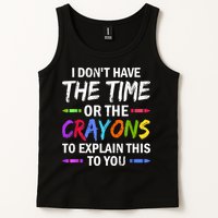 I Don't Have The Time Or The Crayons To Explain This To You 3 Tank Top