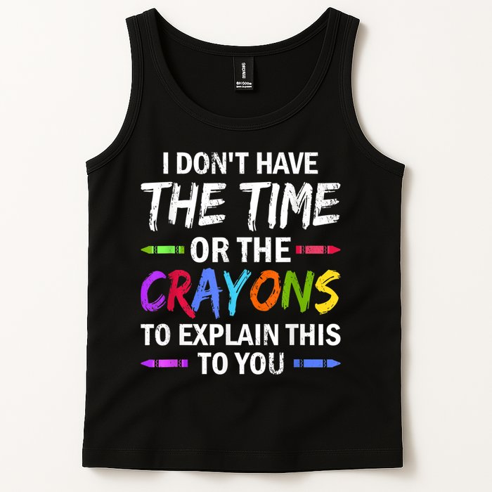 I Don't Have The Time Or The Crayons To Explain This To You 3 Tank Top
