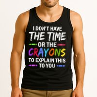 I Don't Have The Time Or The Crayons To Explain This To You 3 Tank Top
