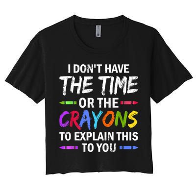 I Don't Have The Time Or The Crayons To Explain This To You 3 Crop Top