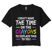 I Don't Have The Time Or The Crayons To Explain This To You 3 Crop Top
