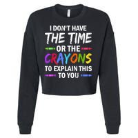 I Don't Have The Time Or The Crayons To Explain This To You 3 Cropped Pullover Crew