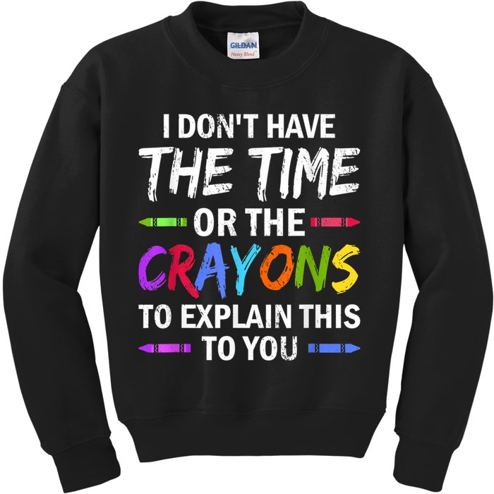 I Don't Have The Time Or The Crayons To Explain This To You 3 Kids Sweatshirt