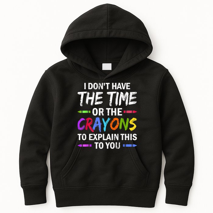 I Don't Have The Time Or The Crayons To Explain This To You 3 Kids Hoodie