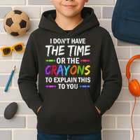 I Don't Have The Time Or The Crayons To Explain This To You 3 Kids Hoodie