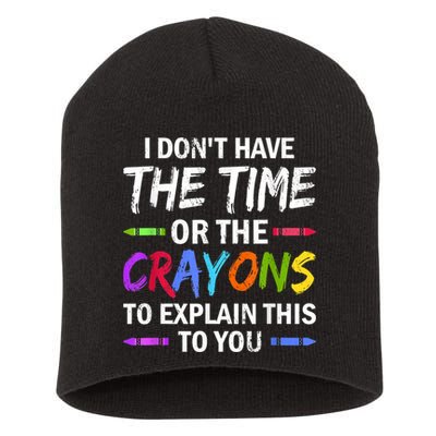 I Don't Have The Time Or The Crayons To Explain This To You 3 Short Acrylic Beanie