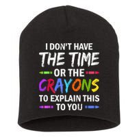 I Don't Have The Time Or The Crayons To Explain This To You 3 Short Acrylic Beanie