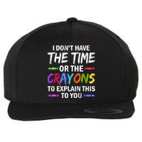 I Don't Have The Time Or The Crayons To Explain This To You 3 Wool Snapback Cap
