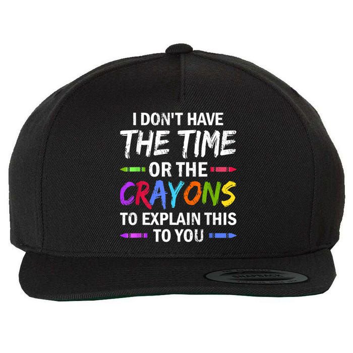 I Don't Have The Time Or The Crayons To Explain This To You 3 Wool Snapback Cap