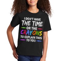 I Don't Have The Time Or The Crayons To Explain This To You 3 Kids T-Shirt