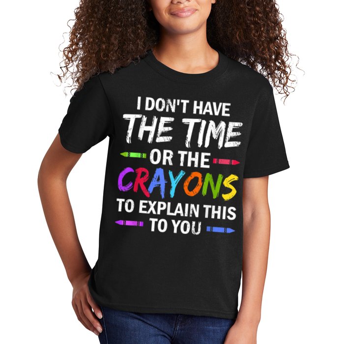 I Don't Have The Time Or The Crayons To Explain This To You 3 Kids T-Shirt