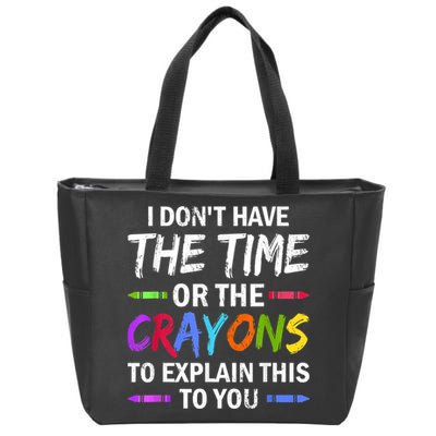 I Don't Have The Time Or The Crayons To Explain This To You 3 Zip Tote Bag