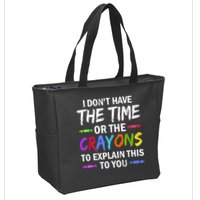 I Don't Have The Time Or The Crayons To Explain This To You 3 Zip Tote Bag