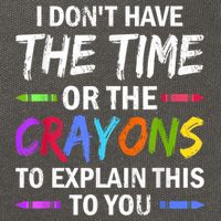 I Don't Have The Time Or The Crayons To Explain This To You 3 Cotton Canvas Backpack