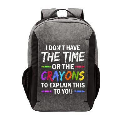I Don't Have The Time Or The Crayons To Explain This To You 3 Vector Backpack
