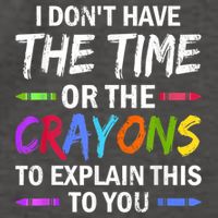 I Don't Have The Time Or The Crayons To Explain This To You 3 Vector Backpack