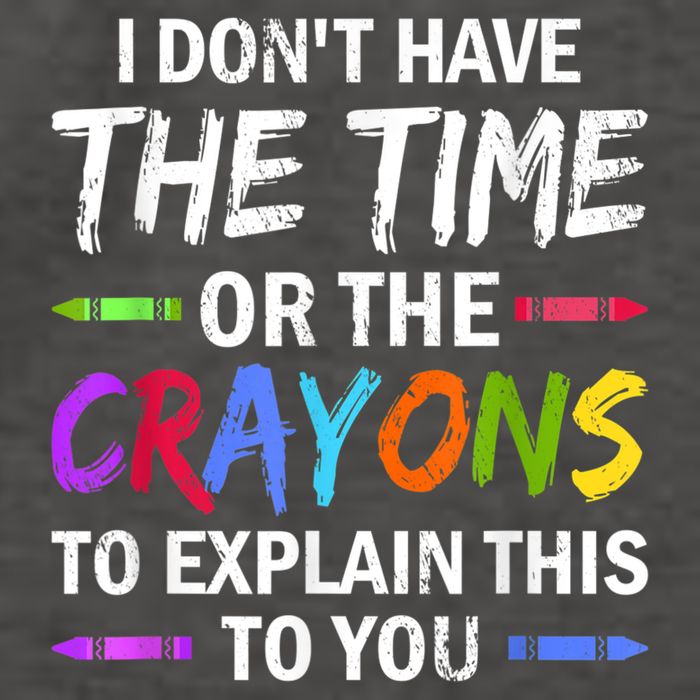I Don't Have The Time Or The Crayons To Explain This To You 3 Vector Backpack