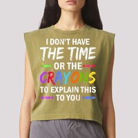 I Don't Have The Time Or The Crayons To Explain This To You 3 Garment-Dyed Women's Muscle Tee