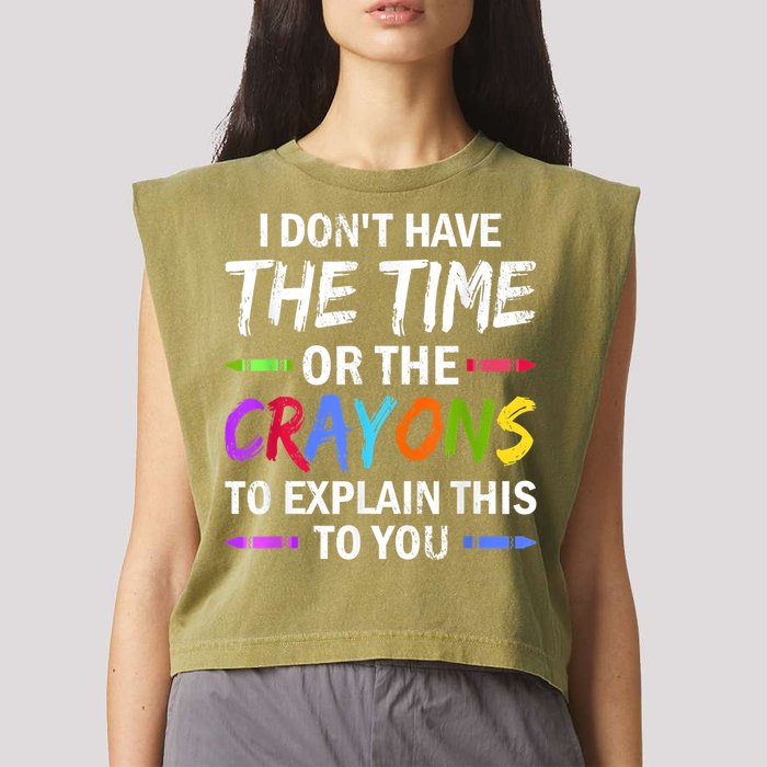 I Don't Have The Time Or The Crayons To Explain This To You 3 Garment-Dyed Women's Muscle Tee