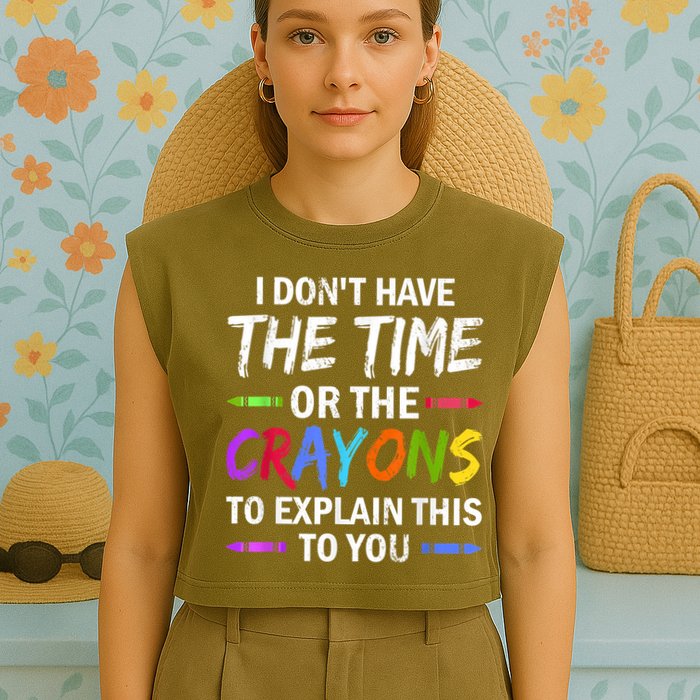 I Don't Have The Time Or The Crayons To Explain This To You 3 Garment-Dyed Women's Muscle Tee