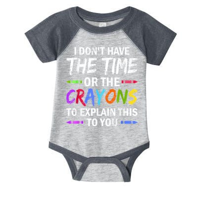 I Don't Have The Time Or The Crayons To Explain This To You 3 Infant Baby Jersey Bodysuit