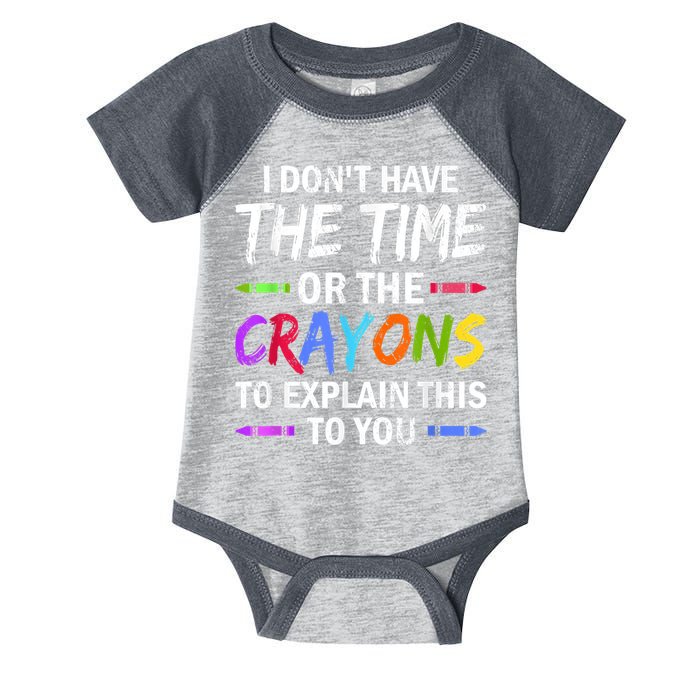 I Don't Have The Time Or The Crayons To Explain This To You 3 Infant Baby Jersey Bodysuit