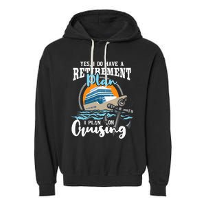 I Do Have A Retirement Plan Cruise Ship Cruising Cruiser Garment-Dyed Fleece Hoodie