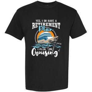 I Do Have A Retirement Plan Cruise Ship Cruising Cruiser Garment-Dyed Heavyweight T-Shirt