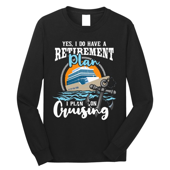 I Do Have A Retirement Plan Cruise Ship Cruising Cruiser Long Sleeve Shirt