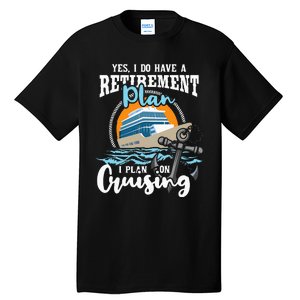 I Do Have A Retirement Plan Cruise Ship Cruising Cruiser Tall T-Shirt