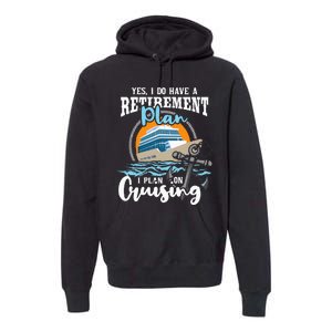 I Do Have A Retirement Plan Cruise Ship Cruising Cruiser Premium Hoodie