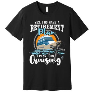 I Do Have A Retirement Plan Cruise Ship Cruising Cruiser Premium T-Shirt