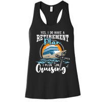 I Do Have A Retirement Plan Cruise Ship Cruising Cruiser Women's Racerback Tank