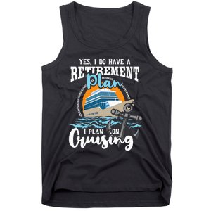 I Do Have A Retirement Plan Cruise Ship Cruising Cruiser Tank Top